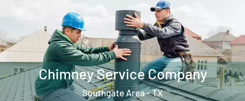 Chimney Service Company Southgate Area - TX