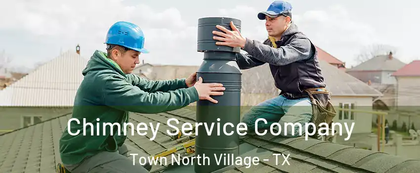 Chimney Service Company Town North Village - TX