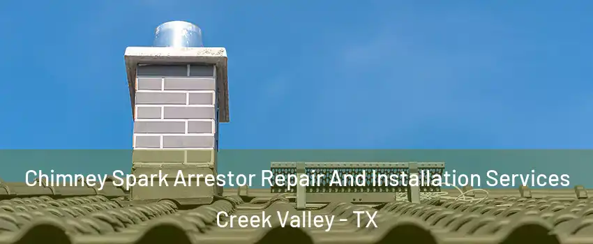 Chimney Spark Arrestor Repair And Installation Services Creek Valley - TX