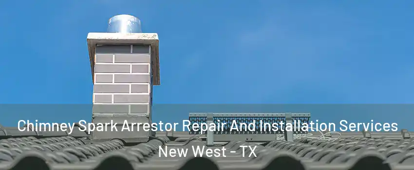 Chimney Spark Arrestor Repair And Installation Services New West - TX