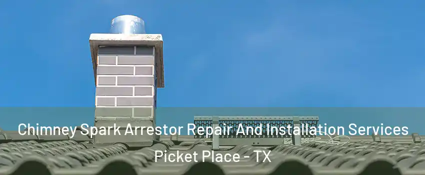 Chimney Spark Arrestor Repair And Installation Services Picket Place - TX