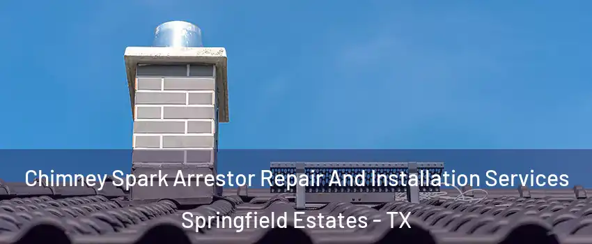 Chimney Spark Arrestor Repair And Installation Services Springfield Estates - TX