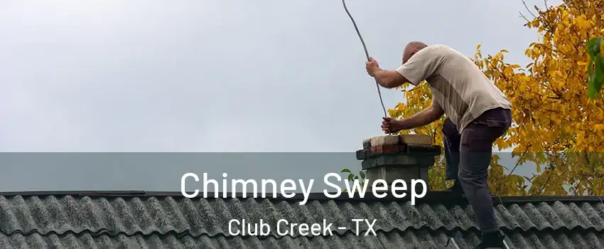 Chimney Sweep Club Creek - TX