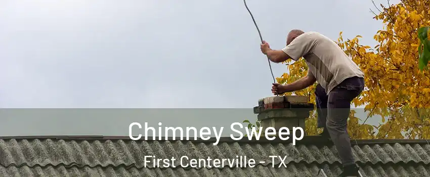 Chimney Sweep First Centerville - TX