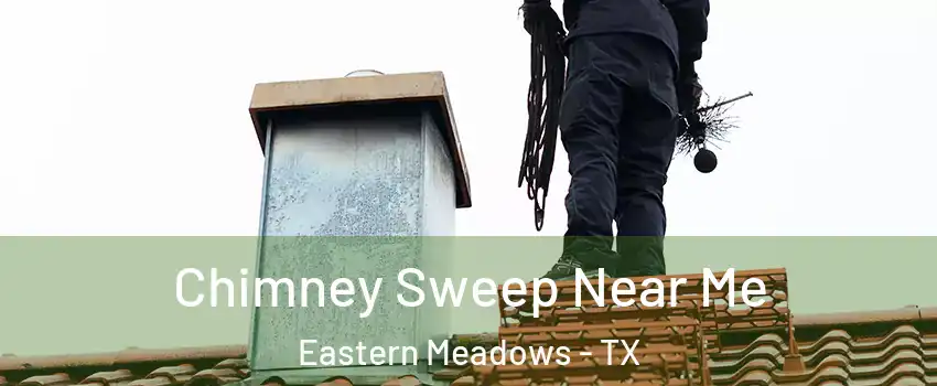 Chimney Sweep Near Me Eastern Meadows - TX