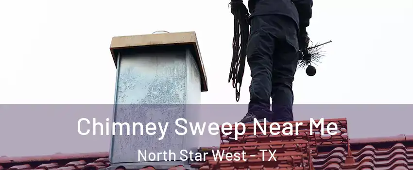 Chimney Sweep Near Me North Star West - TX