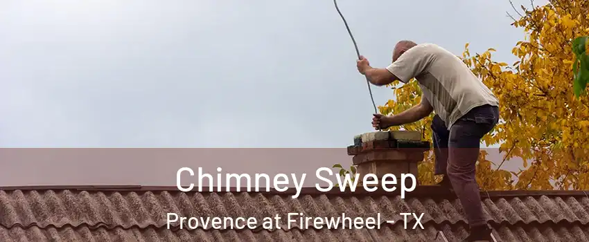 Chimney Sweep Provence at Firewheel - TX