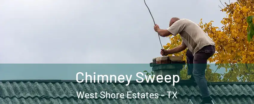 Chimney Sweep West Shore Estates - TX