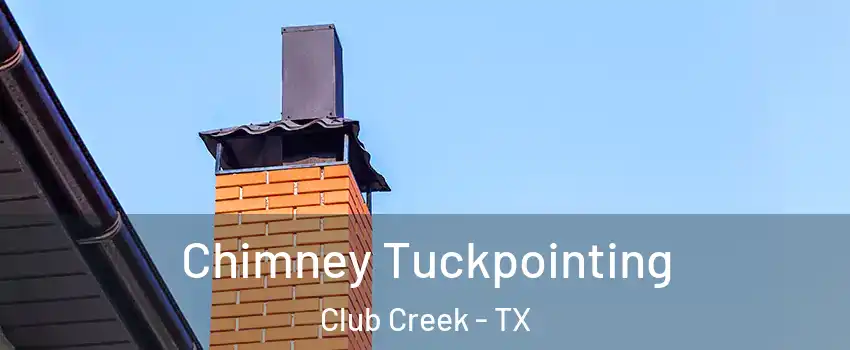 Chimney Tuckpointing Club Creek - TX