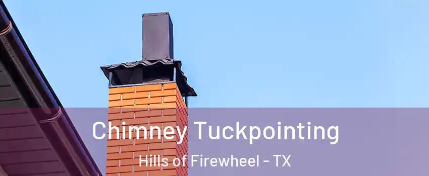 Chimney Tuckpointing Hills of Firewheel - TX