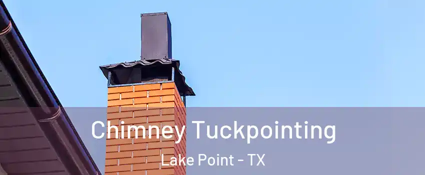 Chimney Tuckpointing Lake Point - TX