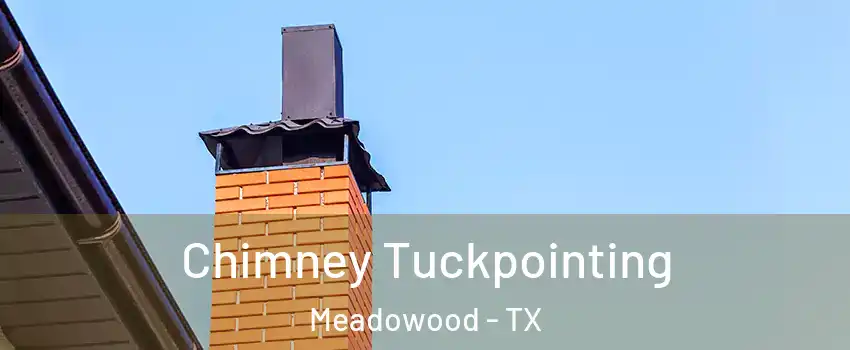 Chimney Tuckpointing Meadowood - TX