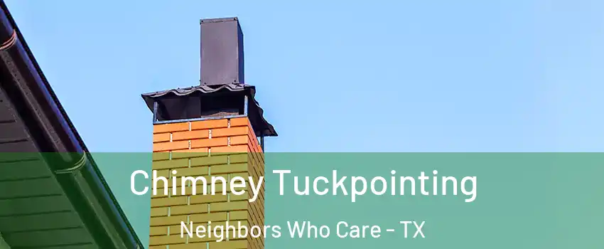 Chimney Tuckpointing Neighbors Who Care - TX