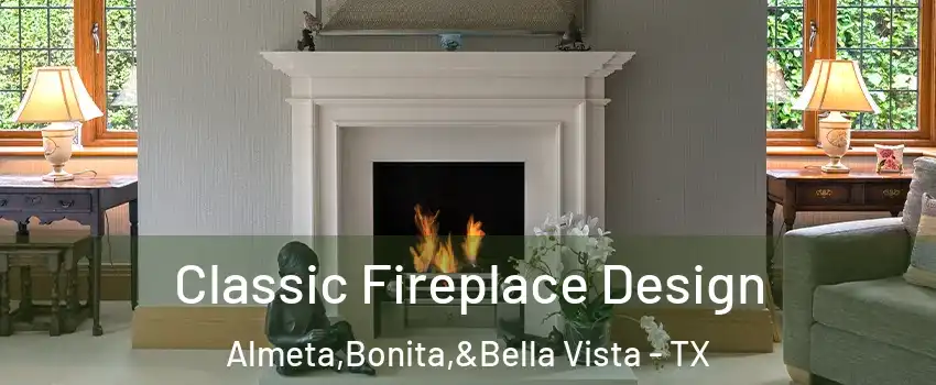 Classic Fireplace Design Almeta,Bonita,&Bella Vista - TX