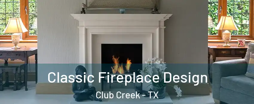 Classic Fireplace Design Club Creek - TX