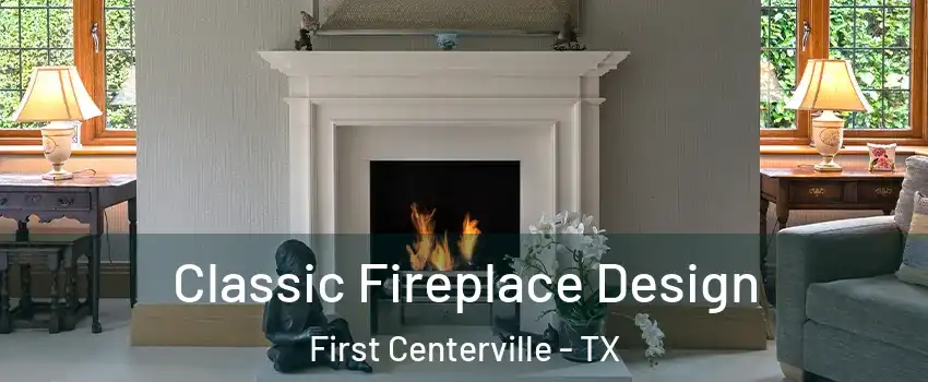 Classic Fireplace Design First Centerville - TX