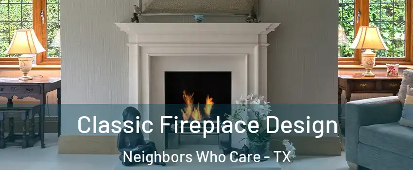 Classic Fireplace Design Neighbors Who Care - TX