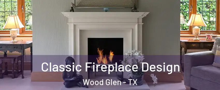 Classic Fireplace Design Wood Glen - TX