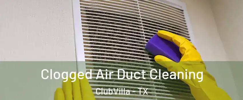 Clogged Air Duct Cleaning ClubVilla - TX