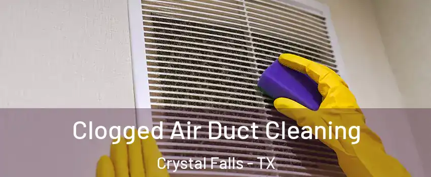 Clogged Air Duct Cleaning Crystal Falls - TX