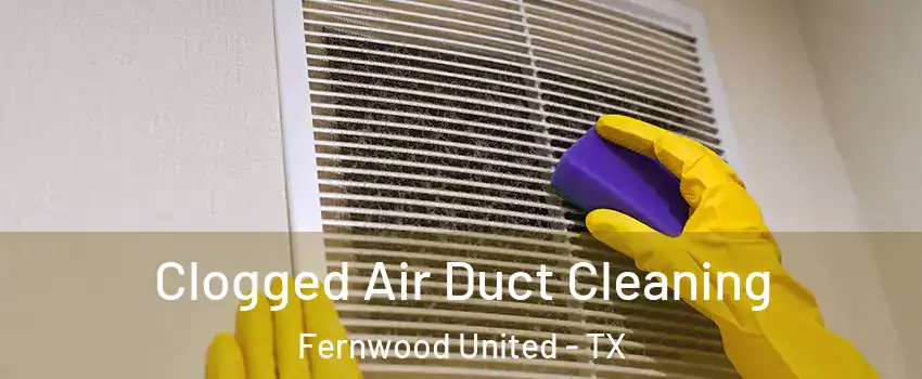 Clogged Air Duct Cleaning Fernwood United - TX