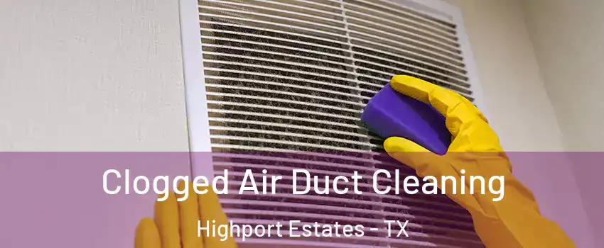 Clogged Air Duct Cleaning Highport Estates - TX