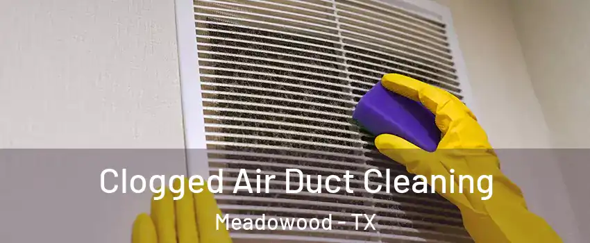 Clogged Air Duct Cleaning Meadowood - TX