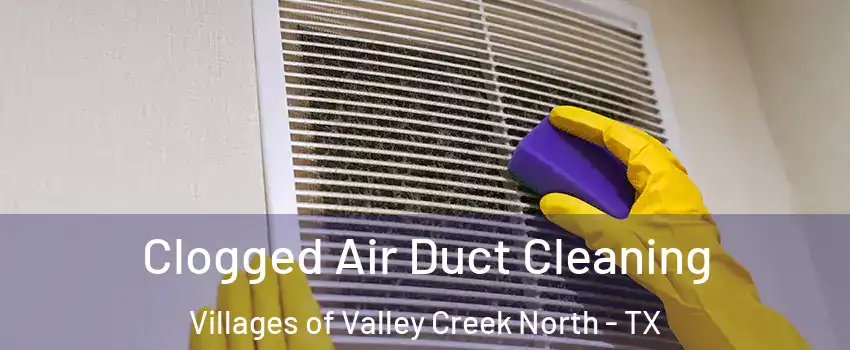 Clogged Air Duct Cleaning Villages of Valley Creek North - TX