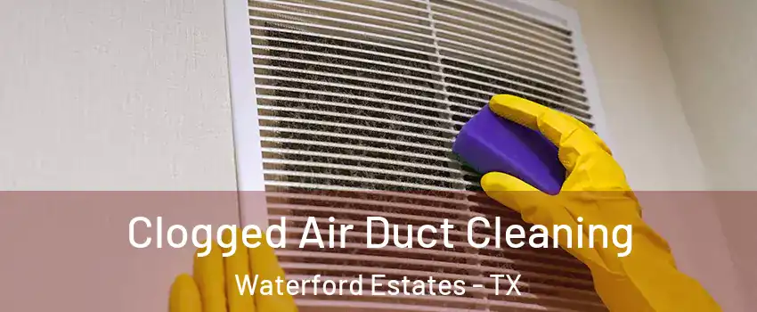 Clogged Air Duct Cleaning Waterford Estates - TX