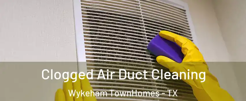 Clogged Air Duct Cleaning Wykeham TownHomes - TX