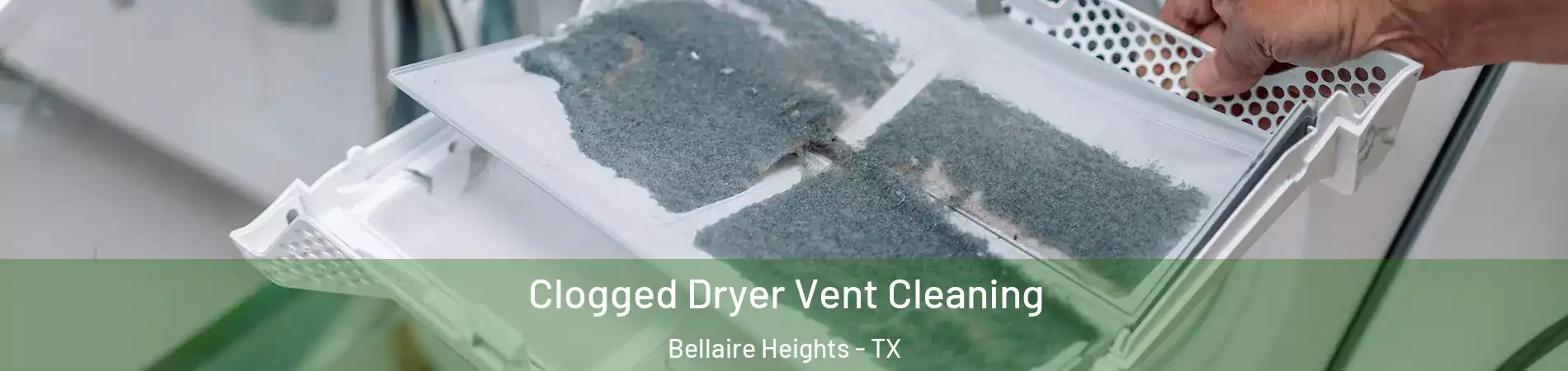 Clogged Dryer Vent Cleaning Bellaire Heights - TX