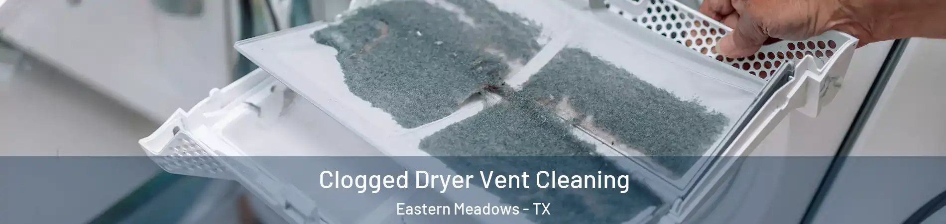 Clogged Dryer Vent Cleaning Eastern Meadows - TX