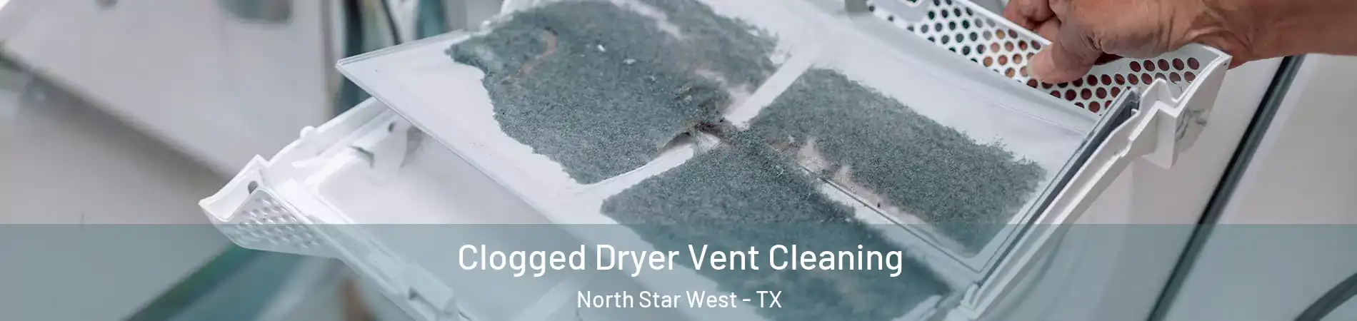 Clogged Dryer Vent Cleaning North Star West - TX