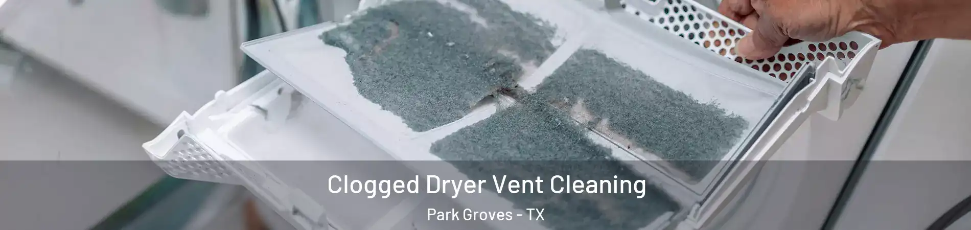 Clogged Dryer Vent Cleaning Park Groves - TX