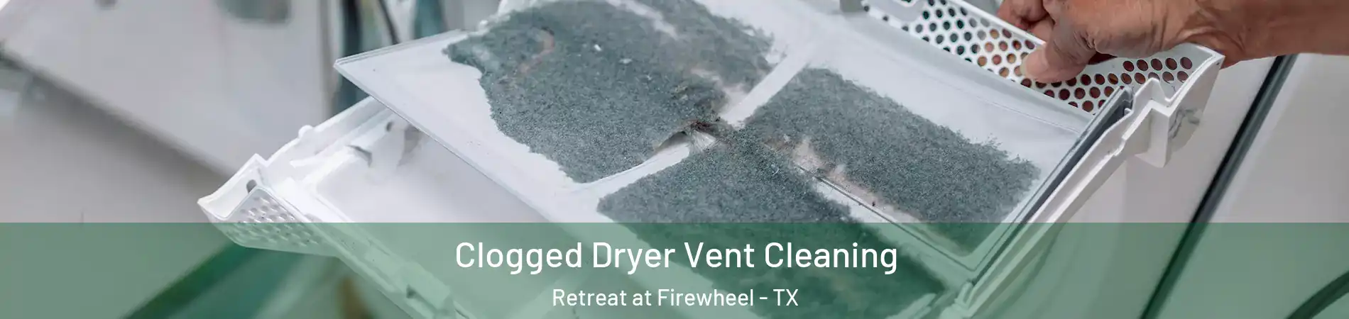 Clogged Dryer Vent Cleaning Retreat at Firewheel - TX