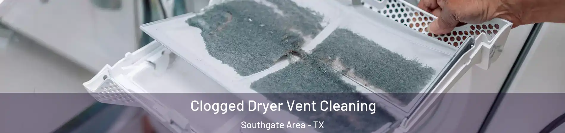 Clogged Dryer Vent Cleaning Southgate Area - TX