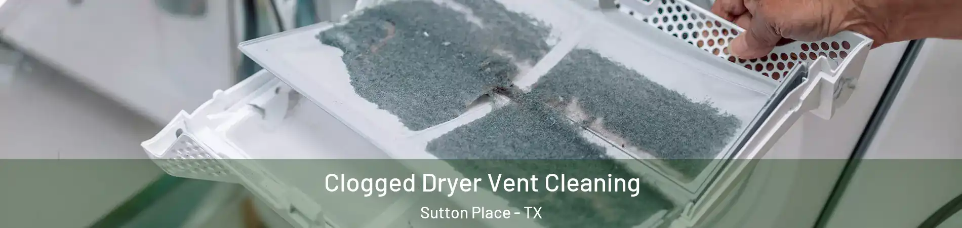 Clogged Dryer Vent Cleaning Sutton Place - TX