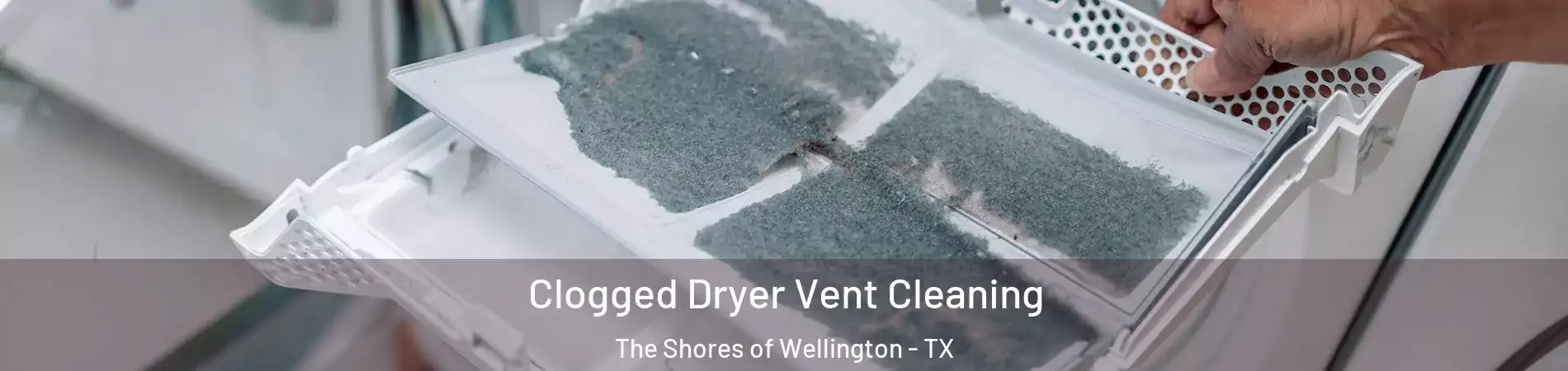 Clogged Dryer Vent Cleaning The Shores of Wellington - TX