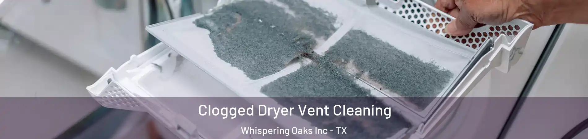 Clogged Dryer Vent Cleaning Whispering Oaks Inc - TX