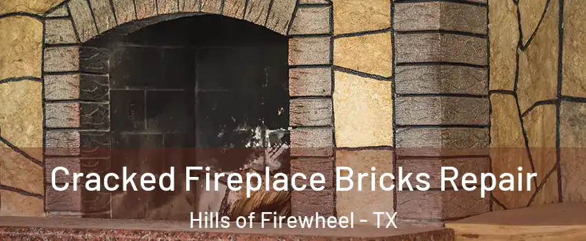 Cracked Fireplace Bricks Repair Hills of Firewheel - TX