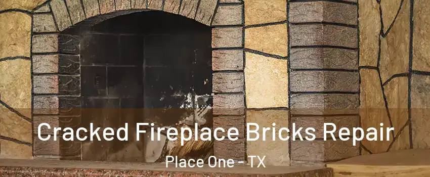 Cracked Fireplace Bricks Repair Place One - TX