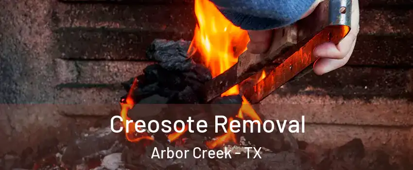 Creosote Removal Arbor Creek - TX