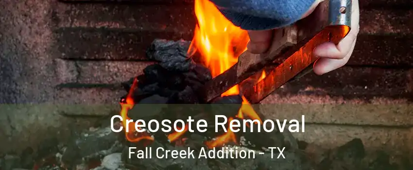 Creosote Removal Fall Creek Addition - TX