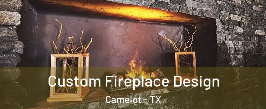 Custom Fireplace Design Camelot - TX