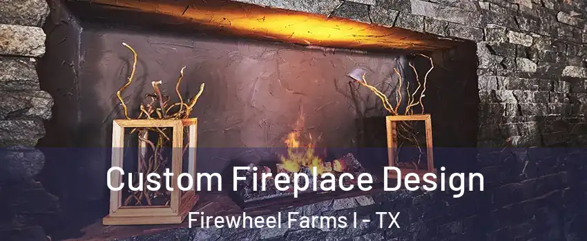 Custom Fireplace Design Firewheel Farms I - TX