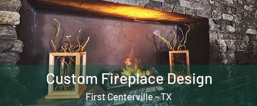 Custom Fireplace Design First Centerville - TX