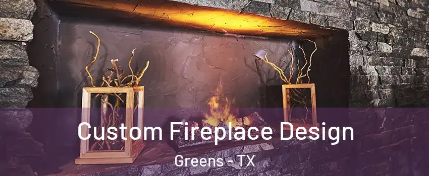 Custom Fireplace Design Greens - TX