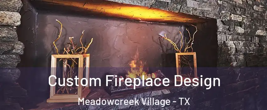 Custom Fireplace Design Meadowcreek Village - TX