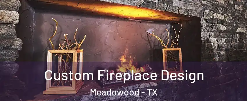 Custom Fireplace Design Meadowood - TX