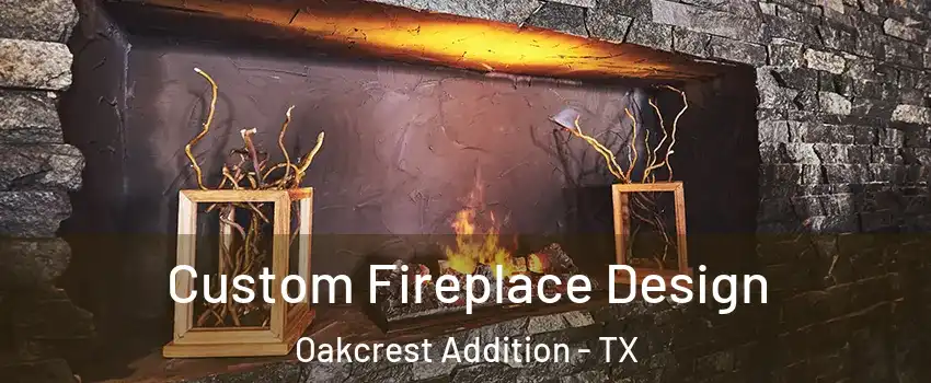 Custom Fireplace Design Oakcrest Addition - TX